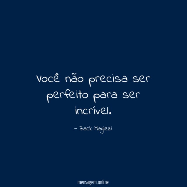Você não precisa ser perfeito para ser incrível