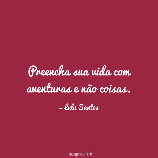 Preencha sua vida com aventuras e não coisas