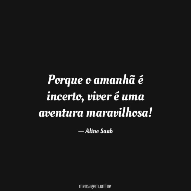 Porque o amanhã é incerto
