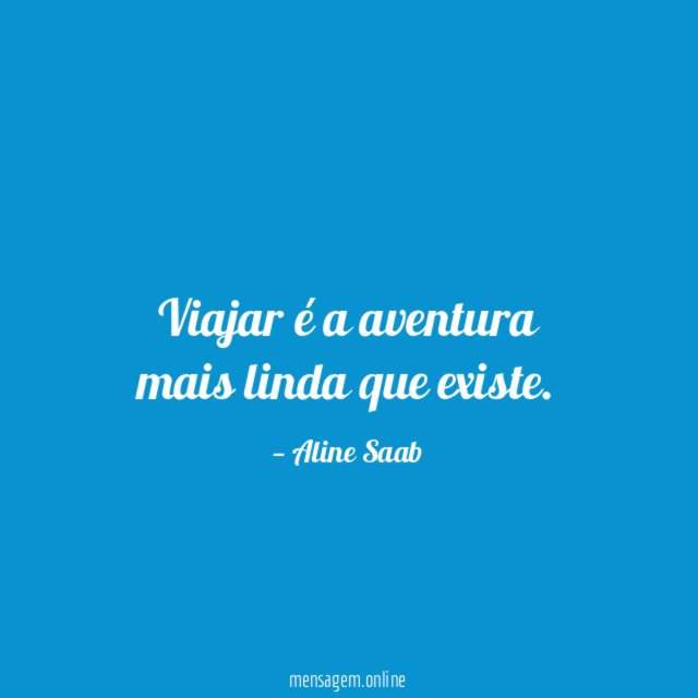 Viajar é a aventura mais linda que existe