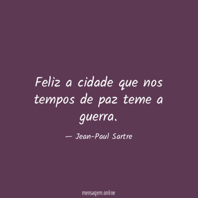 Feliz a cidade que nos tempos de paz teme a guerra