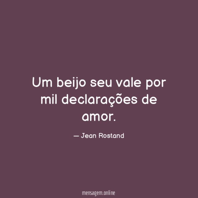 Um beijo seu vale por mil declarações de amor