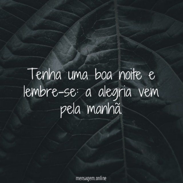 Tenha uma boa noite e lembre-se