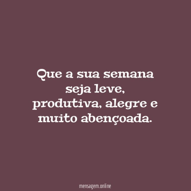 Que a sua semana seja leve