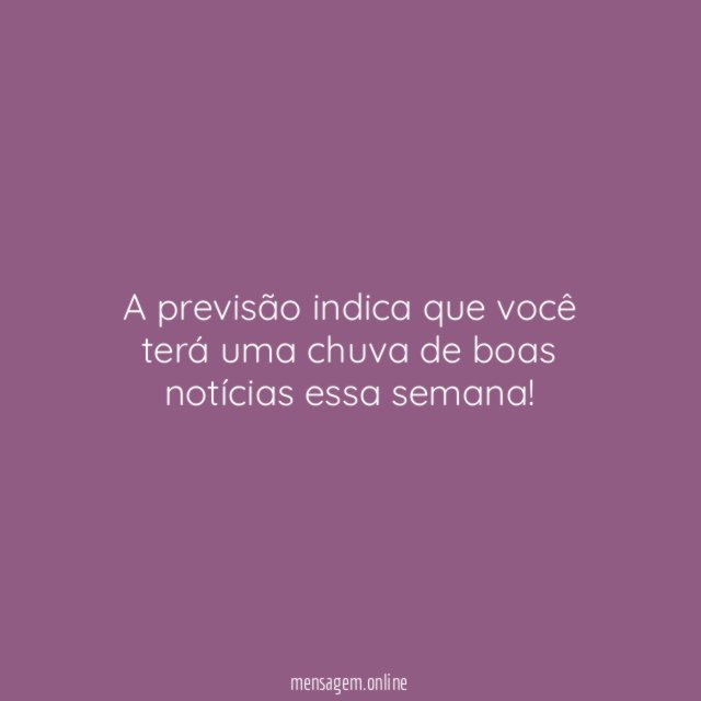 A previsão indica que você terá uma chuva