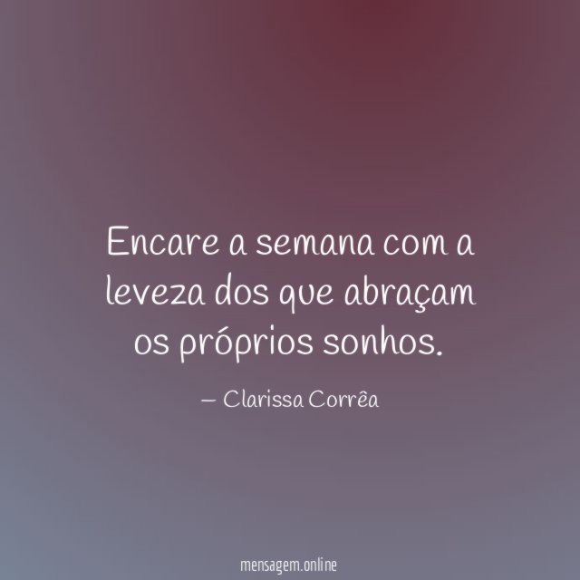 Encare a semana com a leveza dos que