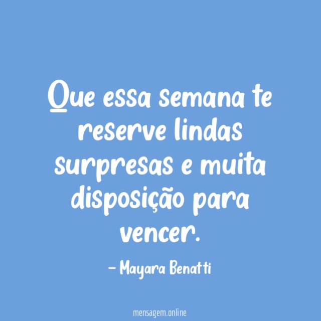 Que essa semana te reserve lindas surpresas