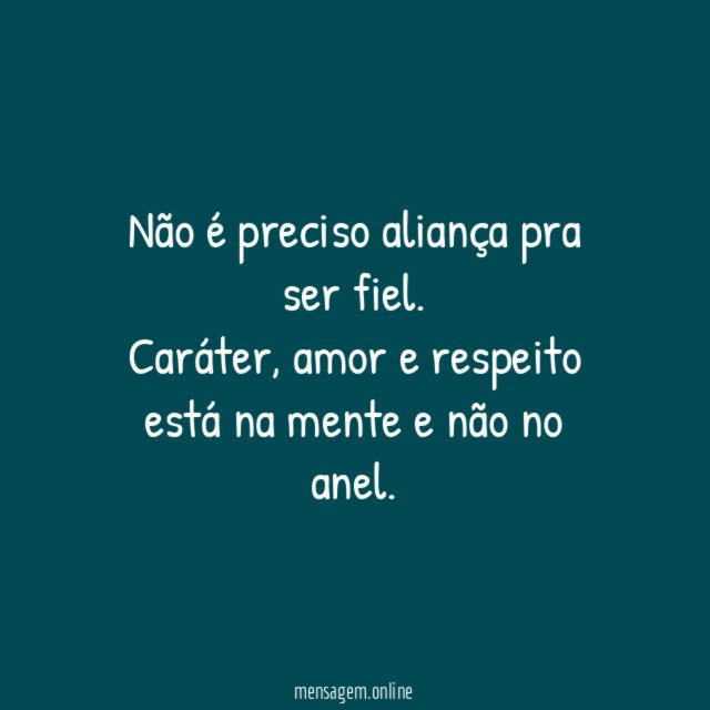 Não é preciso aliança pra ser fiel