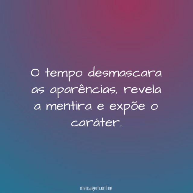 O tempo desmascara as aparências
