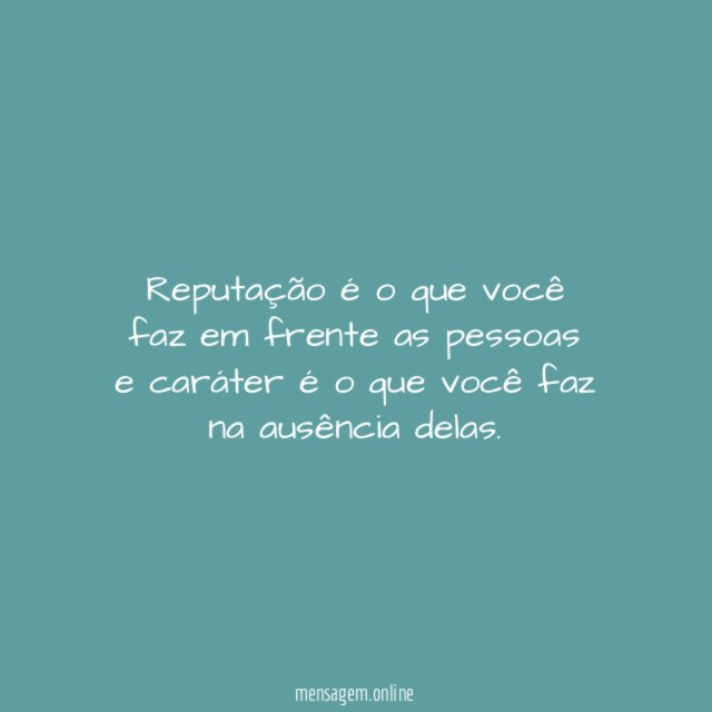 Reputação é o que você faz em frente
