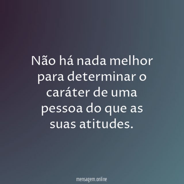 Não há nada melhor para determinar o caráter