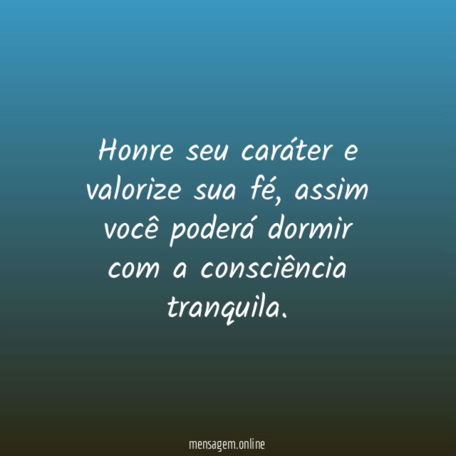Honre seu caráter e valorize sua fé