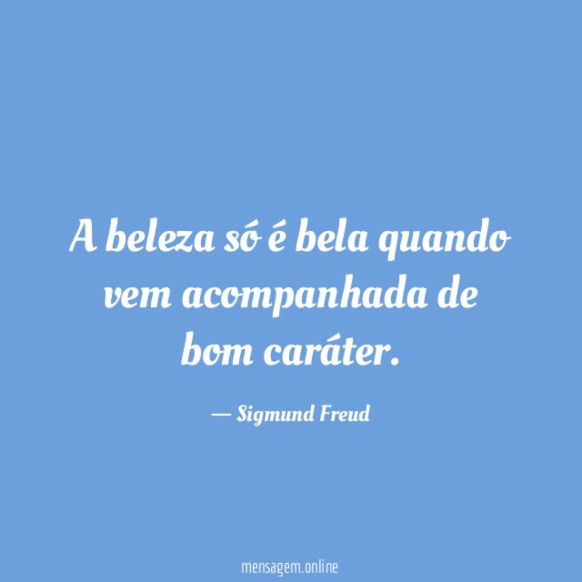 A beleza só é bela quando vem acompanhada de bom caráter