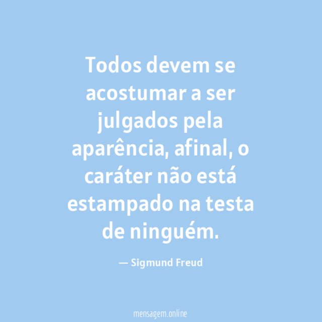 Todos devem se acostumar a ser julgados pela aparência
