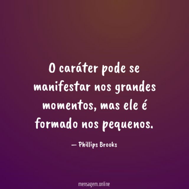 O caráter pode se manifestar nos grandes momentos