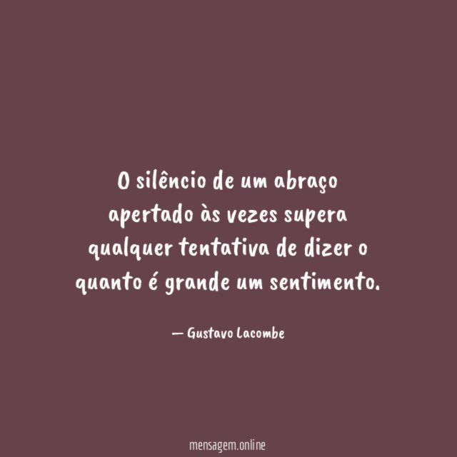 O silêncio de um abraço apertado às vezes