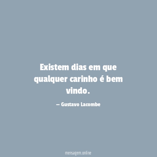Existem dias em que qualquer carinho é bem vindo