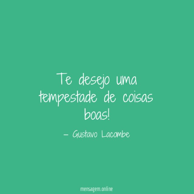 Te desejo uma tempestade de coisas boas
