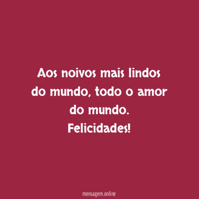 Aos noivos mais lindos do mundo
