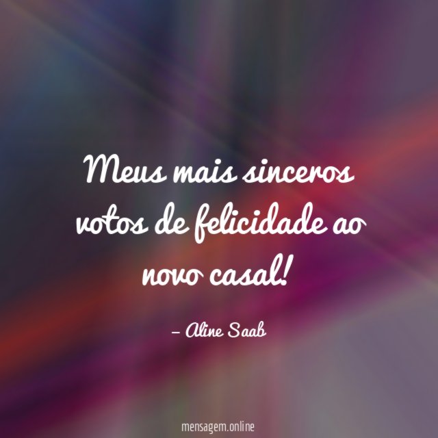 Meus mais sinceros votos de felicidade ao novo casal