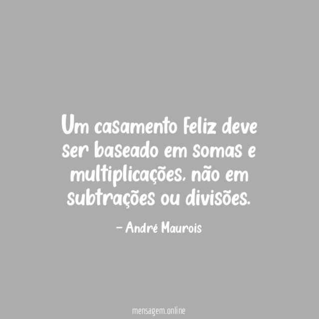 Um casamento feliz deve ser baseado em somas e multiplicações