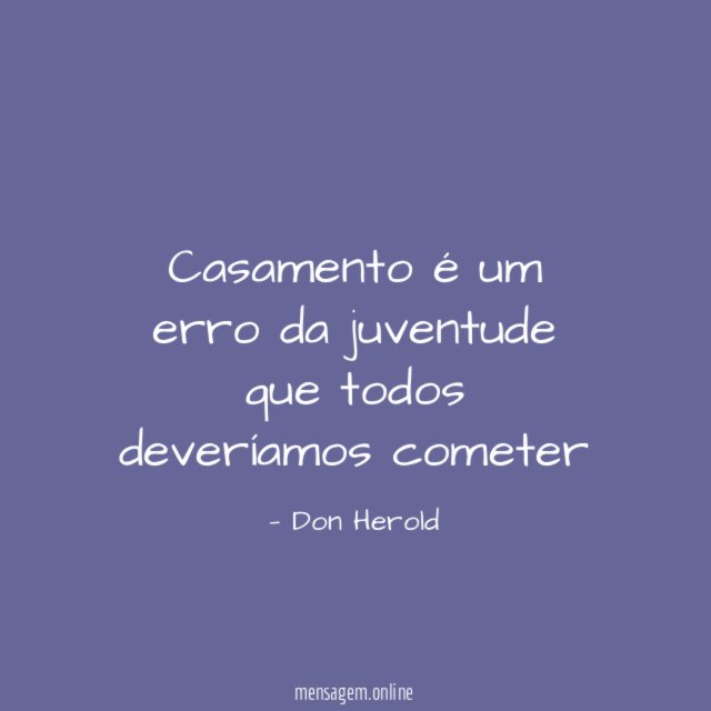 Casamento é um erro da juventude que todos deveríamos cometer