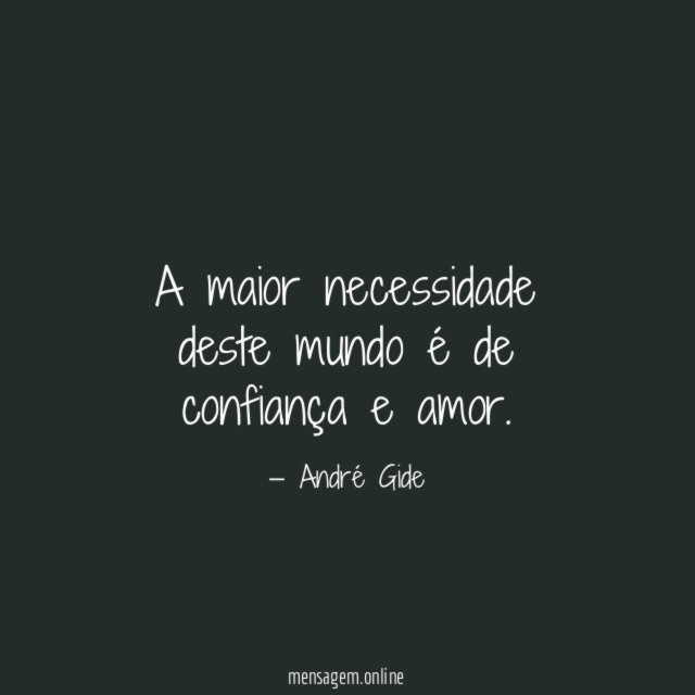 A maior necessidade deste mundo é de confiança e amor