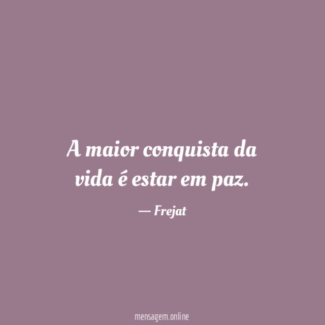 A maior conquista da vida é estar em paz
