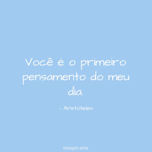 Você é o primeiro pensamento do meu dia
