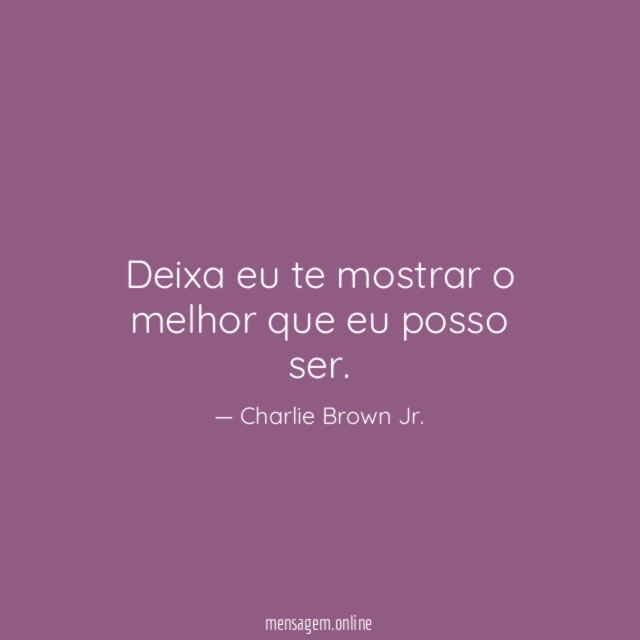 Deixa eu te mostrar o melhor que eu posso ser