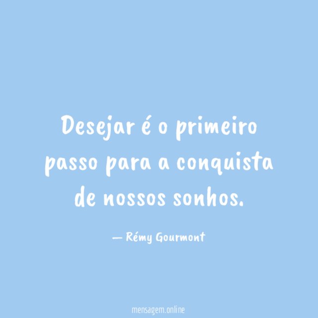 Desejar é o primeiro passo para a conquista de nossos sonhos