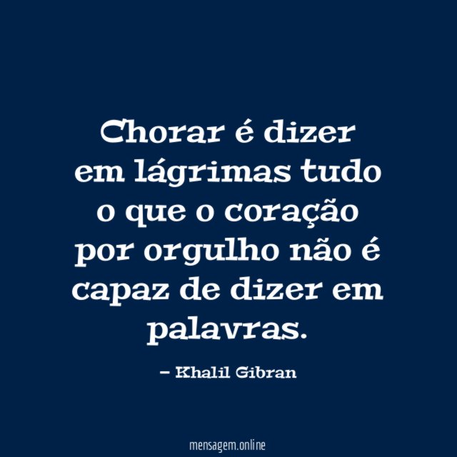 Chorar é dizer em lágrimas tudo o que