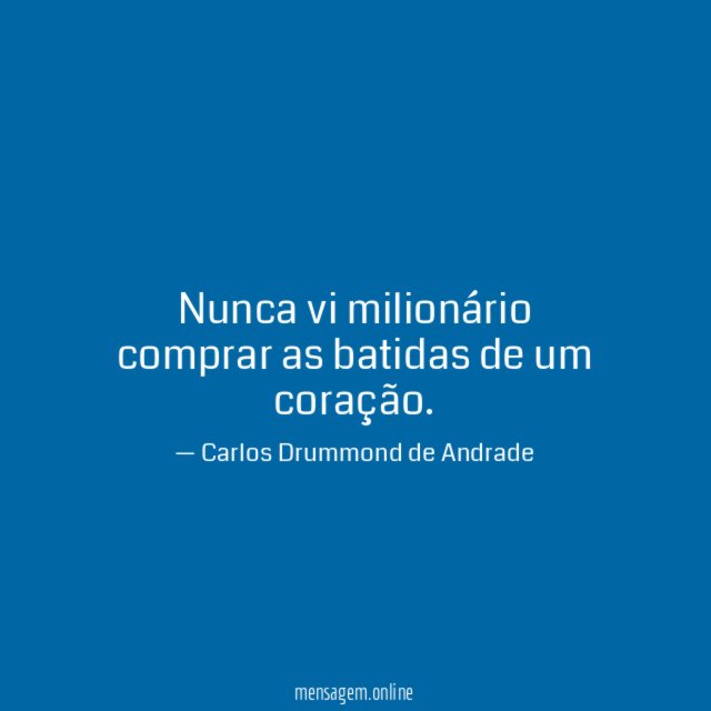 Nunca vi milionário comprar as batidas de um coração
