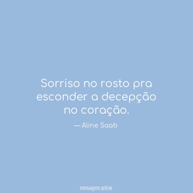 Sorriso no rosto pra esconder a decepção no coração