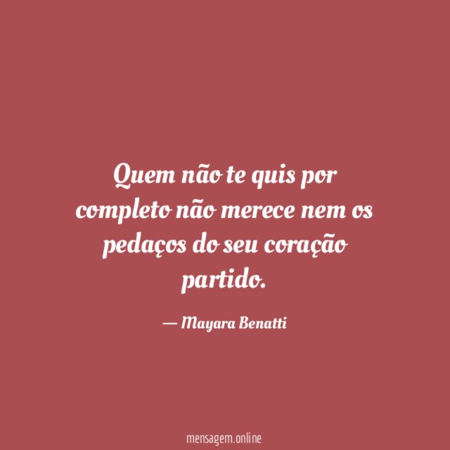 Quem não te quis por completo não merece