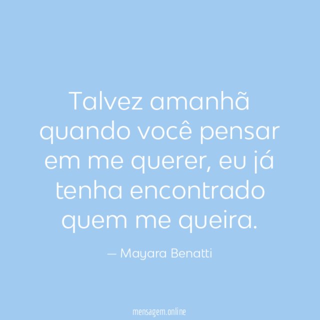 Talvez amanhã quando você pensar em me querer