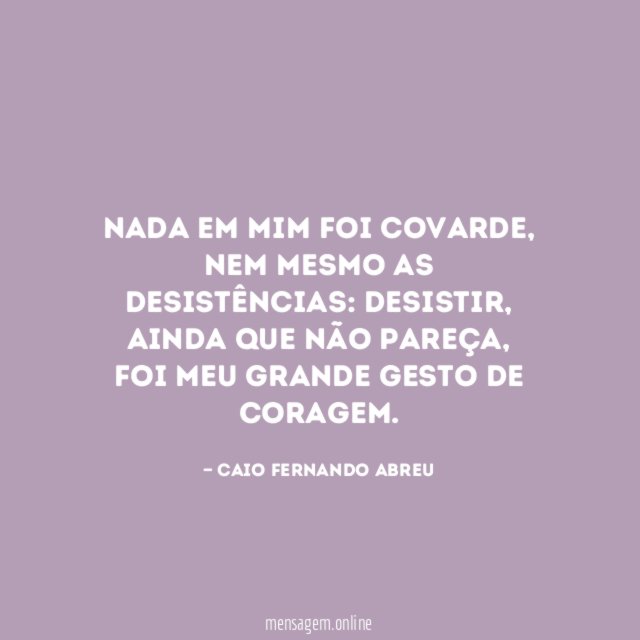 Nada em mim foi covarde