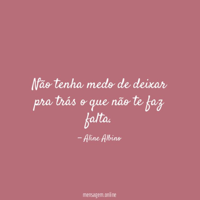 Não tenha medo de deixar pra trás