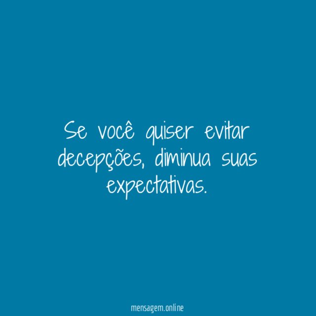 Se você quiser evitar decepções
