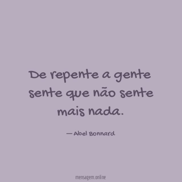 De repente a gente sente que não sente mais nada