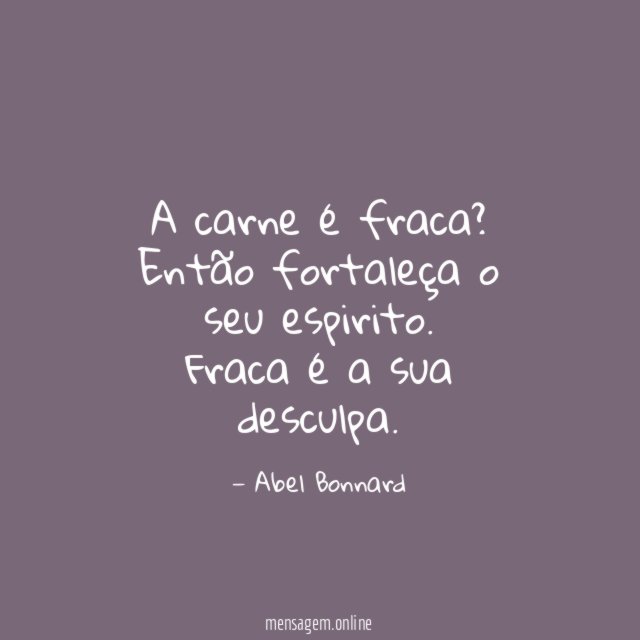 A carne é fraca