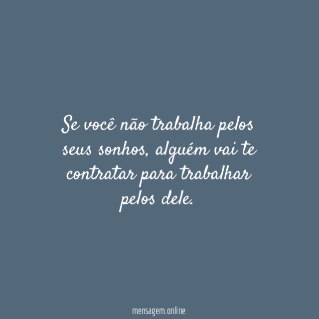 Se você não trabalha pelos seus sonhos