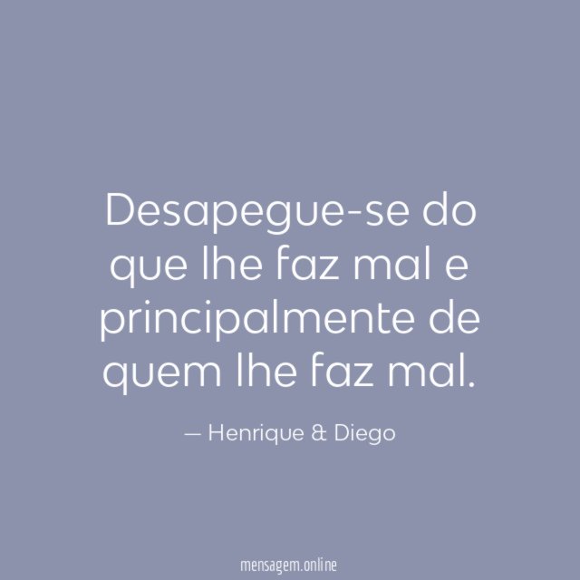 Desapegue-se do que lhe faz mal e principalmente