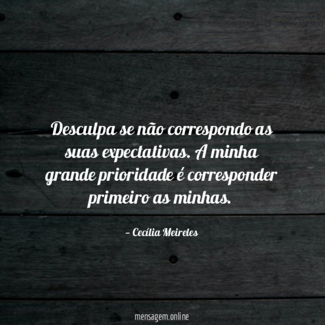 Desculpa se não correspondo as suas expectativas