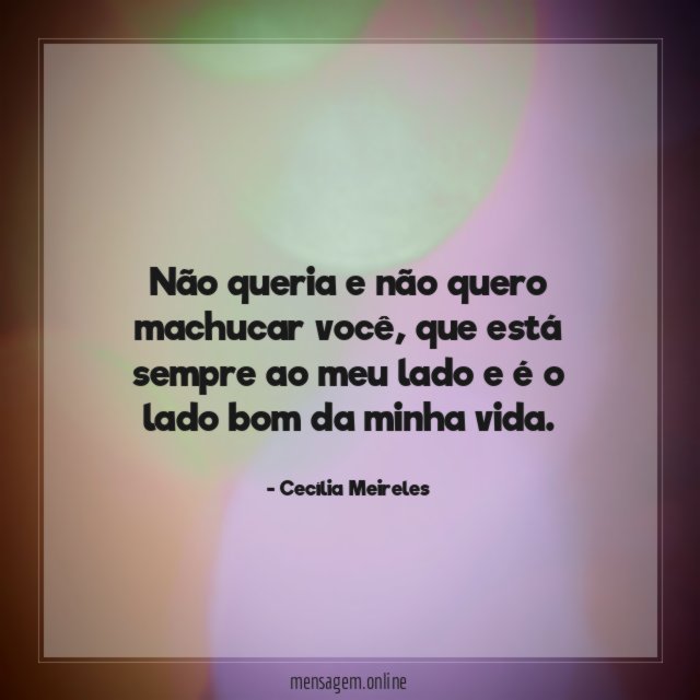 Não queria e não quero machucar você
