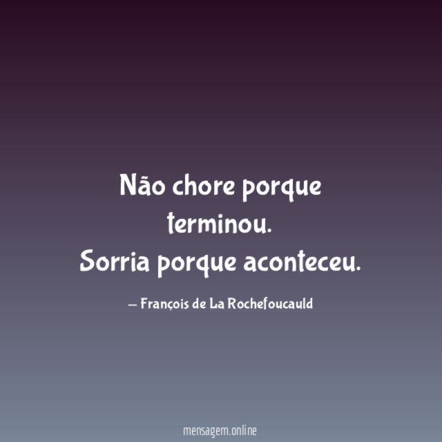 Não chore porque terminou