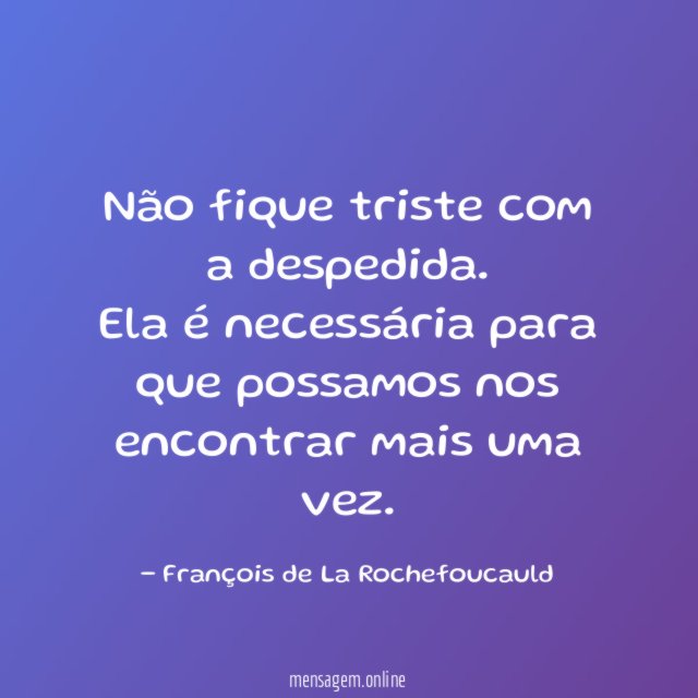 Não fique triste com a despedida