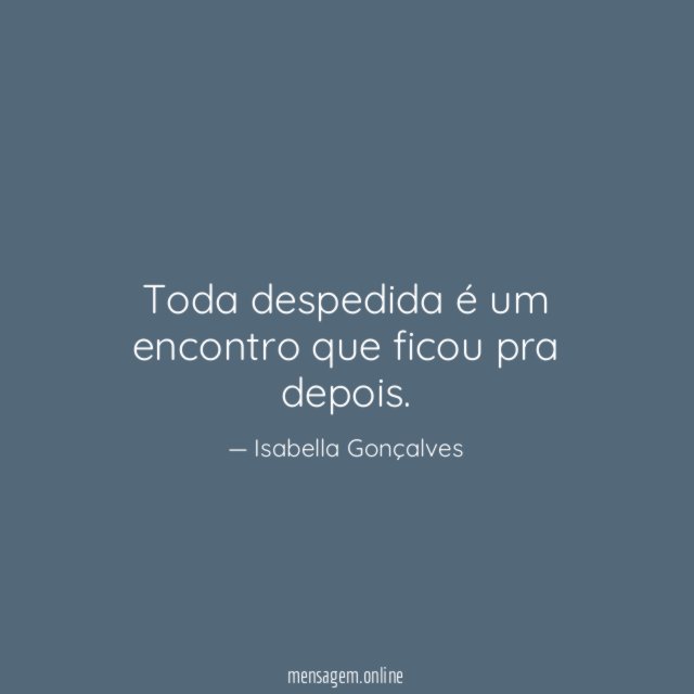 Toda despedida é um encontro que ficou pra depois