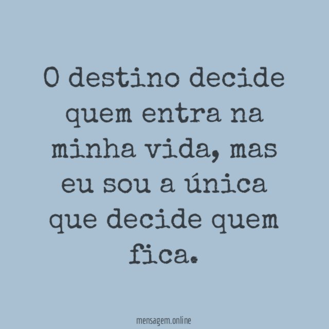 O destino decide quem entra na minha vida