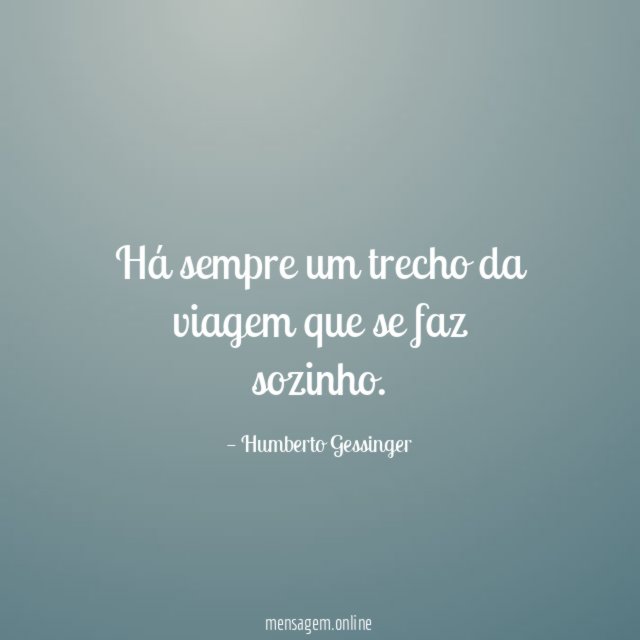 Há sempre um trecho da viagem que se faz sozinho